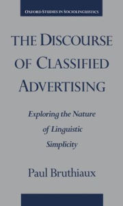 Title: The Discourse of Classified Advertising: Exploring the Nature of Linguistic Simplicity / Edition 1, Author: Paul Bruthiaux