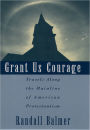 Grant Us Courage: Travels Along the Mainline of American Protestantism / Edition 1
