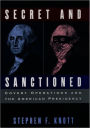 Secret and Sanctioned: Covert Operations and the American Presidency