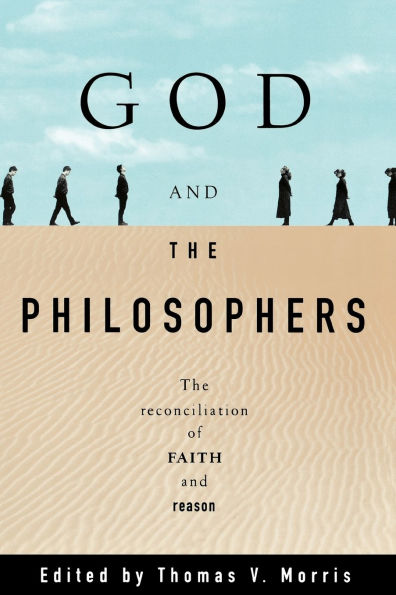 God and the Philosophers: The Reconciliation of Faith and Reason