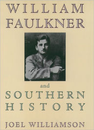 Title: William Faulkner and Southern History / Edition 1, Author: Joel Williamson