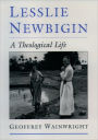 Lesslie Newbigin: A Theological Life