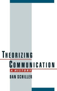 Title: Theorizing Communication: A History, Author: Dan Schiller