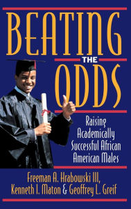 Title: Beating the Odds: Raising Academically Successful African American Males / Edition 1, Author: Freeman A. Hrabowski