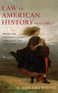 Title: Law in American History: Volume 1: From the Colonial Years Through the Civil War, Author: G. Edward White