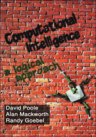 Title: Computational Intelligence: A Logical Approach / Edition 1, Author: David Poole