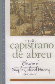 Title: Chapters of Brazil's Colonial History 1500-1800 / Edition 1, Author: Joïo Capistrano de Abreu