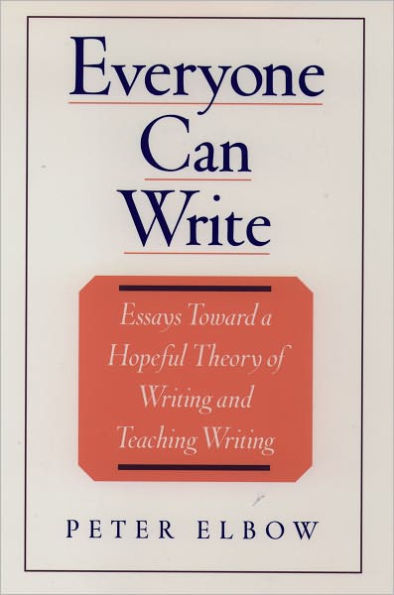 Everyone Can Write: Essays toward a Hopeful Theory of Writing and Teaching Writing / Edition 1