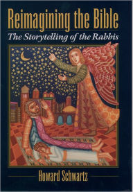 Title: Reimagining the Bible: The Storytelling of the Rabbis, Author: Howard Schwartz