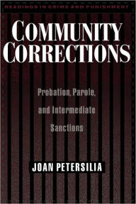 Title: Community Corrections: Probation, Parole, and Intermediate Sanctions / Edition 1, Author: Joan Petersilia