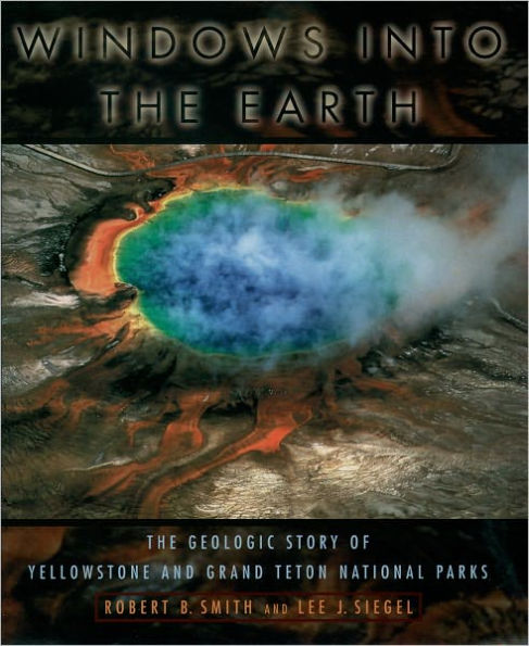 Windows into the Earth: The Geologic Story of Yellowstone and Grand Teton National Parks