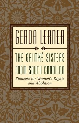 The Grimkï¿½ Sisters from South Carolina: Pioneers for Woman's Rights and Abolition / Edition 1