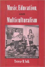 Title: Music, Education, and Multiculturalism: Foundations and Principles / Edition 1, Author: Terese M. Volk