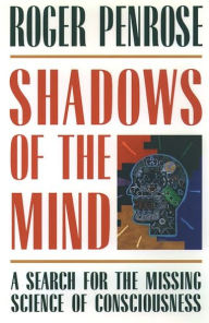Title: Shadows of the Mind: A Search for the Missing Science of Consciousness, Author: Roger Penrose