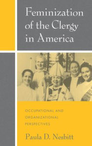 Title: Feminization of the Clergy in America: Occupational and Organizational Perspectives, Author: Paula D. Nesbitt