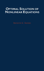 Title: Optimal Solution of Nonlinear Equations, Author: Krzysztof A. Sikorski