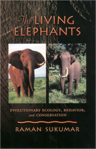 Title: The Living Elephants: Evolutionary Ecology, Behaviour, and Conservation, Author: Raman Sukumar