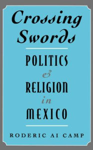 Crossing Swords: Politics and Religion in Mexico