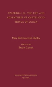 Title: Valperga: or, the Life and Adventures of Castruccio, Prince of Lucca / Edition 1, Author: Mary Shelley