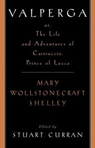 Title: Valperga: or, the Life and Adventures of Castruccio, Prince of Lucca / Edition 1, Author: Mary Shelley