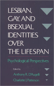Title: Lesbian, Gay, and Bisexual Identities over the Lifespan: Psychological Perspectives / Edition 1, Author: Anthony R. D'Augelli