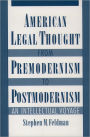 American Legal Thought from Premodernism to Postmodernism: An Intellectual Voyage / Edition 1