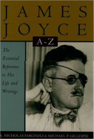 Title: James Joyce A to Z: The Essential Reference to His Life and Writings / Edition 1, Author: A. Nicholas Fargnoli
