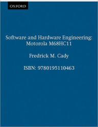 Title: Software and Hardware Engineering: Motorola M68HC11 / Edition 1, Author: Fredrick M. Cady
