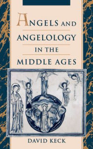 Title: Angels and Angelology in the Middle Ages, Author: David Keck