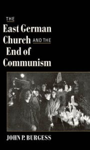 Title: The East German Church and the End of Communism, Author: John P. Burgess