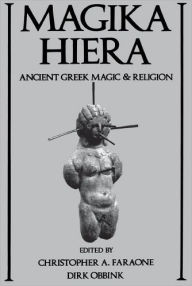 Title: Magika Hiera: Ancient Greek Magic and Religion / Edition 1, Author: Christopher A. Faraone