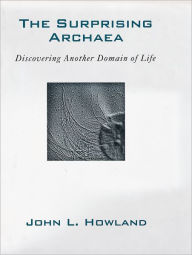 Title: The Surprising Archaea: Discovering Another Domain of Life, Author: John L. Howland