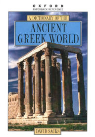 Title: A Dictionary of the Ancient Greek World, Author: David Sacks