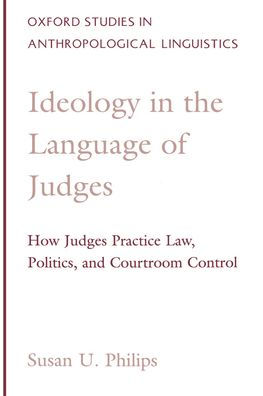 Ideology in the Language of Judges: How Judges Practice Law, Politics, and Courtroom Control / Edition 1