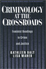 Title: Criminology at the Crossroads: Feminist Readings in Crime and Justice / Edition 1, Author: Kathleen Daly