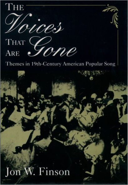 The Voices that Are Gone: Themes in Nineteenth-Century American Popular Song / Edition 1