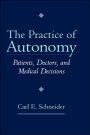 The Practice of Autonomy: Patients, Doctors, and Medical Decisions / Edition 1