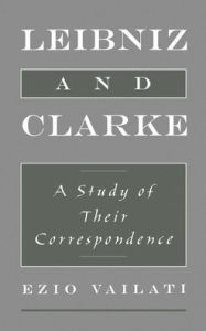 Title: Leibniz and Clarke: A Study of Their Correspondence, Author: Ezio Vailati