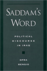 Title: Saddam's Word: Political Discourse in Iraq, Author: Ofra Bengio