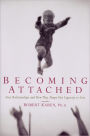 Becoming Attached: First Relationships and How They Shape Our Capacity to Love / Edition 1