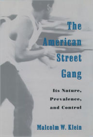 Title: The American Street Gang: Its Nature, Prevalence, and Control / Edition 1, Author: Malcolm W. Klein