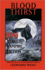 Title: Blood Thirst: 100 Years of Vampire Fiction, Author: Leonard Wolf