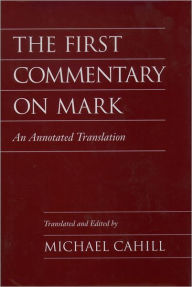Title: The First Commentary on Mark: An Annotated Translation, Author: Oxford University Press