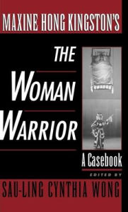 Title: Maxine Hong Kingston's The Woman Warrior: A Casebook, Author: Say-ling Cynthia Wong