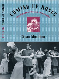 Title: Coming up Roses: The Broadway Musical in the 1950s, Author: Ethan Mordden