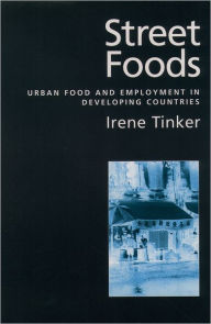 Title: Street Foods: Urban Food and Employment in Developing Countries / Edition 1, Author: Irene Tinker