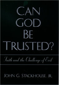 Title: Can God Be Trusted?: Faith and the Challenge of Evil, Author: John G. Stackhouse