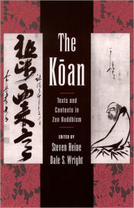 Title: The Koan: Texts and Contexts in Zen Buddhism / Edition 1, Author: Steven Heine