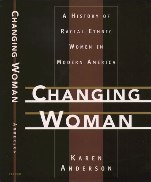 Changing Woman: A History of Racial Ethnic Women in Modern America / Edition 1