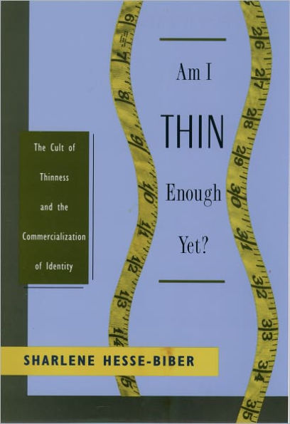 Am I Thin Enough Yet?: The Cult of Thinness and the Commercialization of Identity / Edition 1